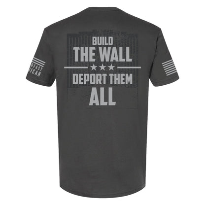 Build The Wall / Deport Them All T-Shirt