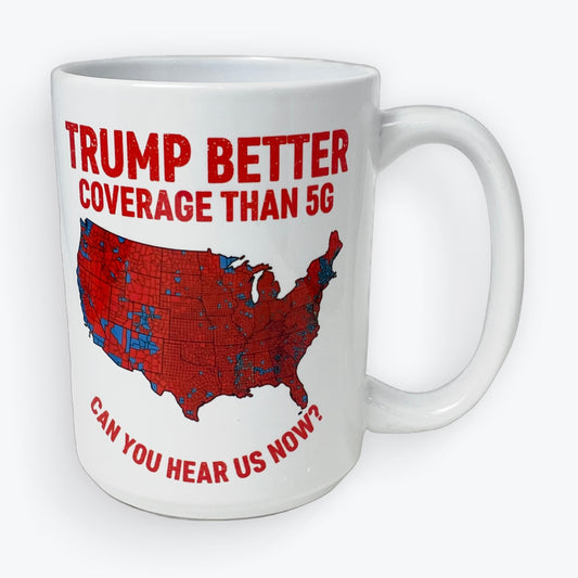 Trump Better Coverage Than 5G Coffee Cup, Ceramic, 15 oz.