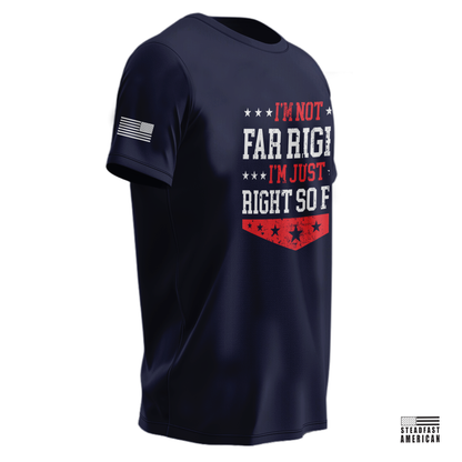 I'm Not Far Right, I'm Just Right So Far T-Shirt