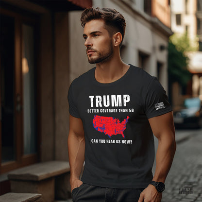 Trump - Better Coverage Than 5G, Can You Hear Us Now T-Shirt