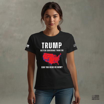 Trump - Better Coverage Than 5G, Can You Hear Us Now T-Shirt