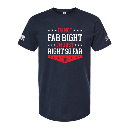 I'm Not Far Right, I'm Just Right So Far T-Shirt